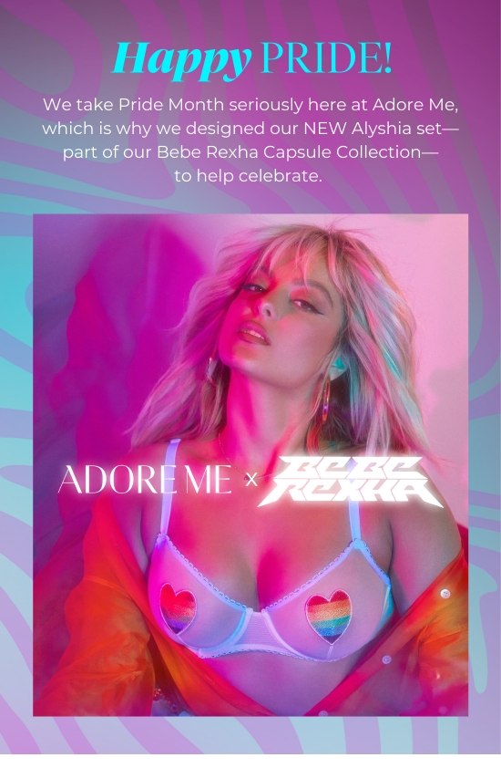 Happy PRIDE - We take Pride Month seriously here at Adore Me, which is why we designed our NEW Alyshia set-part of our Bebe Rexha Capsule Collection- to help celebrate.