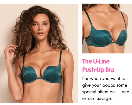 The U-Line Push-Up Bra. For when you want to give your boobs some special attention - and extra cleavage.
