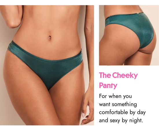 The Cheeky Panty. For when you want something comfortable by day and sexy by night.