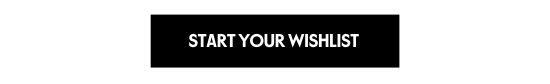 START YOUR WISHLIST