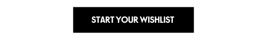 START YOUR WISHLIST