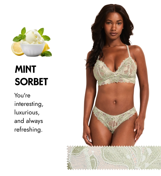Mint Sorbet. You are interesting, luxurious, and always refreshing.