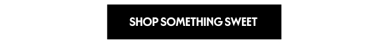 SHOP SOMETHING SWEET