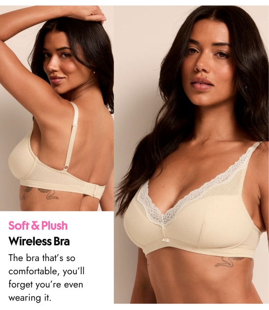 Soft and Plush Wireless Bra. The bra that is so comfortable, you will forget you are even wearing it.
