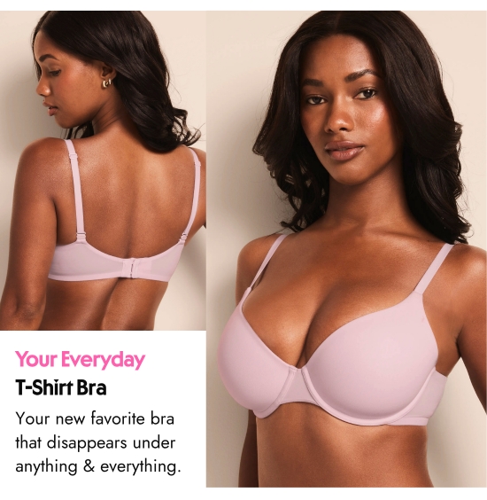 Your Everyday T-Shirt Bra. Your new favorite bra that disappears under anything and everything.