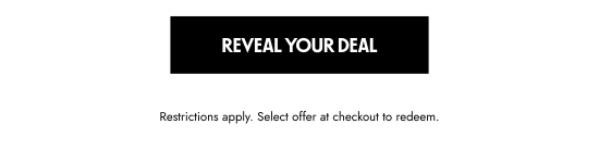 Reveal your deal. Restrictions apply. Select offer at checkout to redeem.