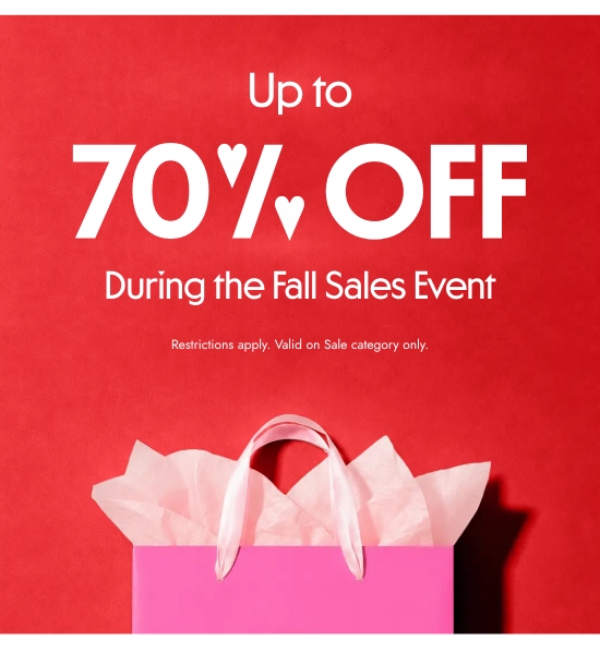 Up to 70 percent off during the Fall Sales Event. Restrictions apply. Valid on Sale category only.