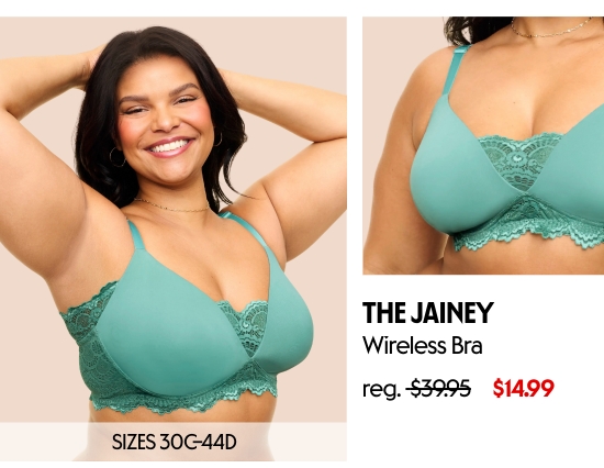 The Jainey Wireless Bra 14.99 dollars. SIZES 30C–44D