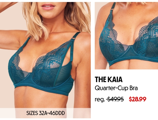 The Kaia Quarter-Cup Bra 28.99 dollars. SIZES 32A–46DDD