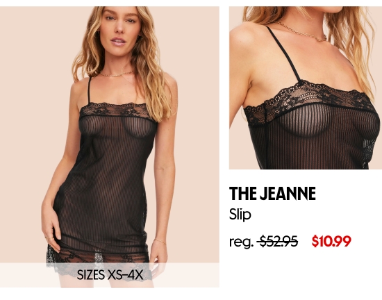 The Jeanne Slip 10.99 dollars. SIZES XS–4X