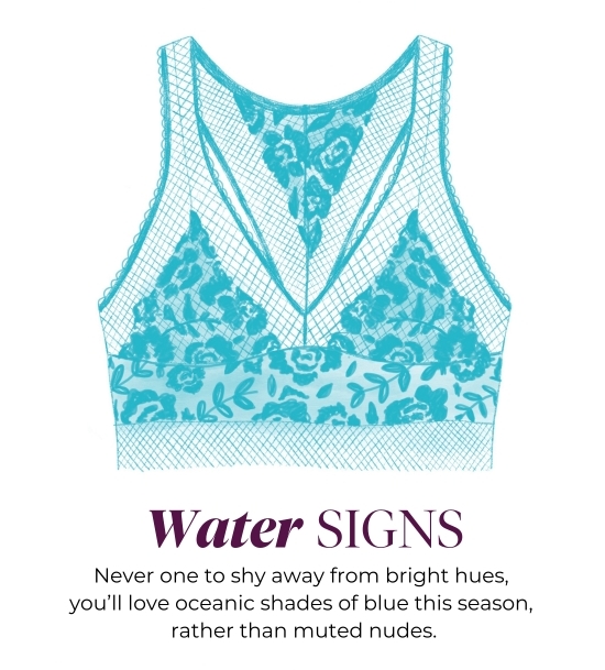 Water SIGNS - Never one to shy away from bright hues, you’ll love oceanic shades of blue this season, rather than muted nudes.