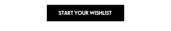 START YOUR WISHLIST
