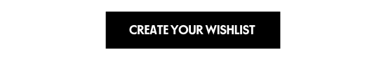 CREATE YOUR WISHLIST
