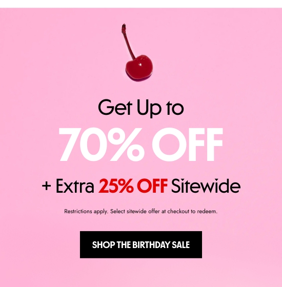 Get Up to 70 percent OFF plus Extra 25 percent OFF Sitewide. Restrictions apply. Select sitewide offer at checkout to redeem.