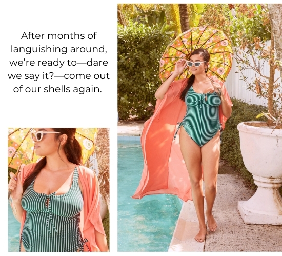 After months of languishing around, we’re ready to - dare we say it? - come out of our shells again.