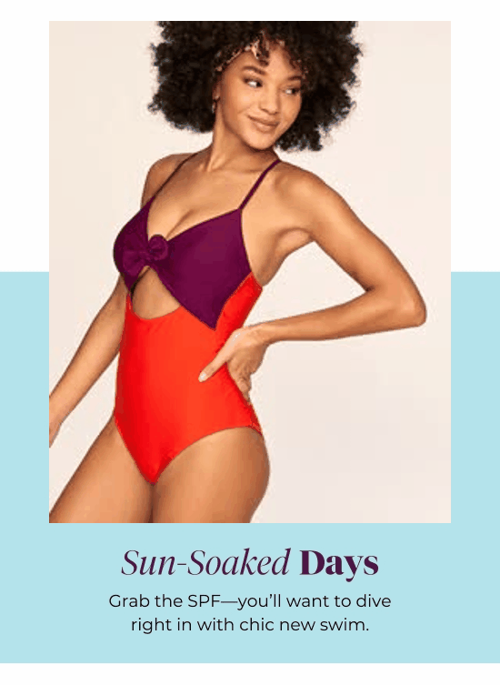 Sun-Soaked Days - Grab the SPF-you’ll want to dive right in with chic new swim.