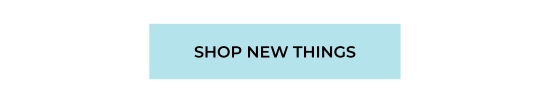 SHOP NEW THINGS