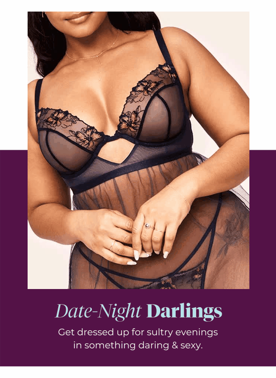 Date-Night Darlings - Get dressed up for sultry evenings in something daring and sexy.