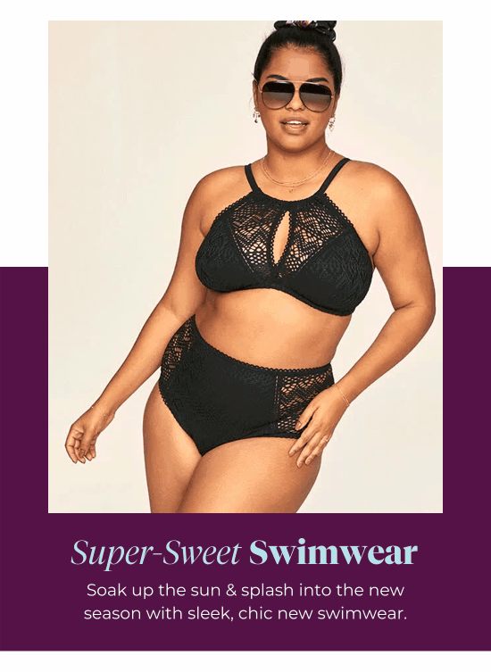 Super-Sweet Swimwear - Soak up the sun and splash into the new season with sleek, chic new swimwear.