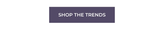 SHOP THE TRENDS