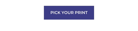 PICK YOUR PRINT