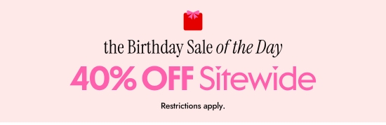 the Birthday Sale of the Day - 40 percent OFF Sitewide. Restrictions apply.