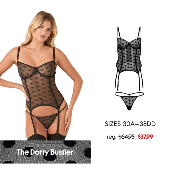 The Dotty Bustier 37.99 dollars. SIZES 30A–38DD