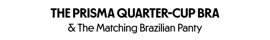 The Prisma quarter-cup bra and The Matching Brazilian Panty