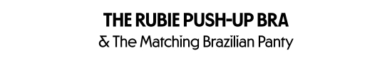 The Rubie Push-Up Bra and The Matching Brazilian Panty