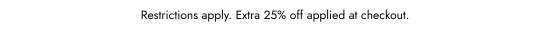 Restrictions apply. Extra 25 percent off applied at checkout.