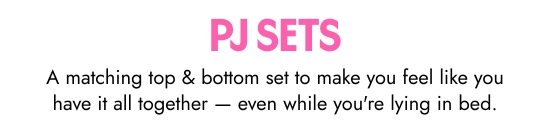 Pj sets. A matching top and bottom set to make you feel like you have it all together — even while you are lying in bed.