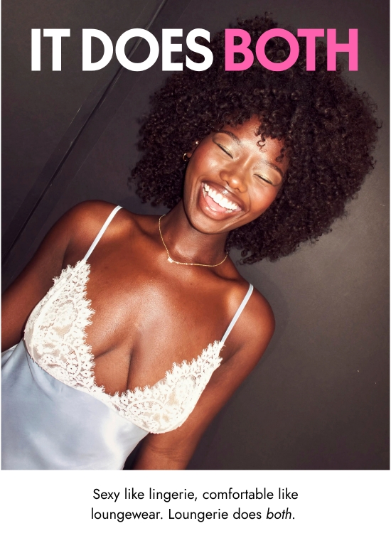 It does both. Sexy like lingerie, comfortable like loungewear. Loungerie does both.