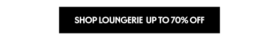 Shop loungerie up to 70 percent off
