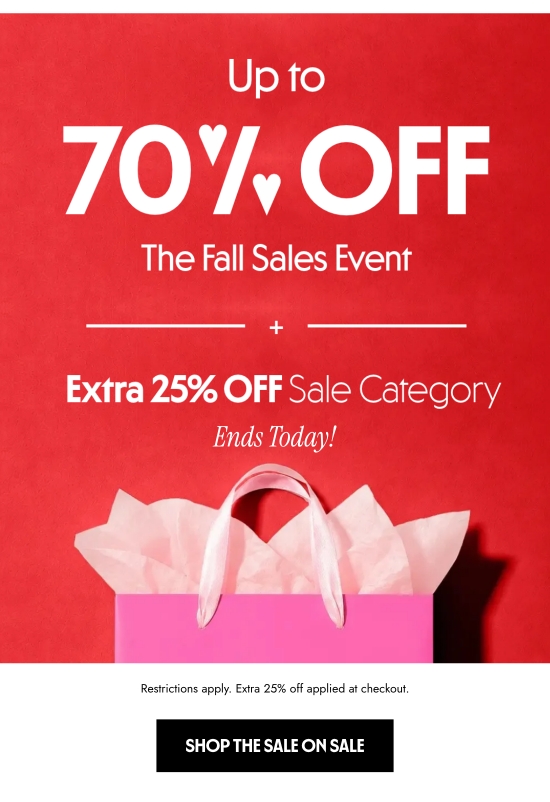 Up to 70 percent off the Fall Sales Event plus extra 25 percent off sale category ends today. Restrictions apply. Extra 25 percent off applied at checkout.