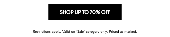 Shop up to 70 percent off. Restrictions apply. Valid on Sale category only. Priced as marked.