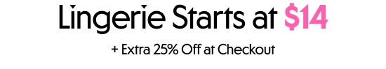 Lingerie starts at 14 dollars plus extra 25 percent off at checkout