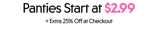 Panties start at 2.99 dollars plus extra 25 percent off at checkout