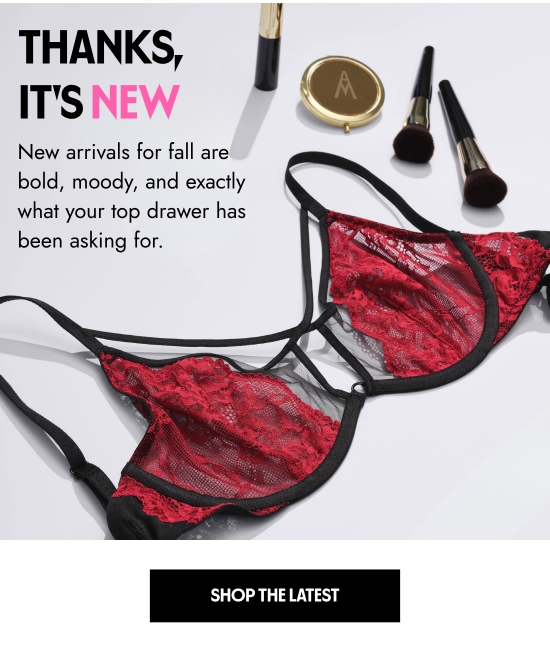 Thanks, it is new. New arrivals for fall are bold, moody, and exactly what your top drawer has been asking for.