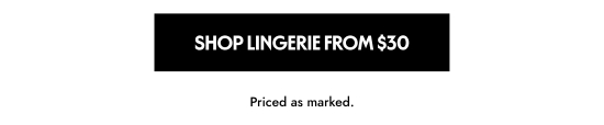 Shop lingerie from 30 dollars. Priced as marked