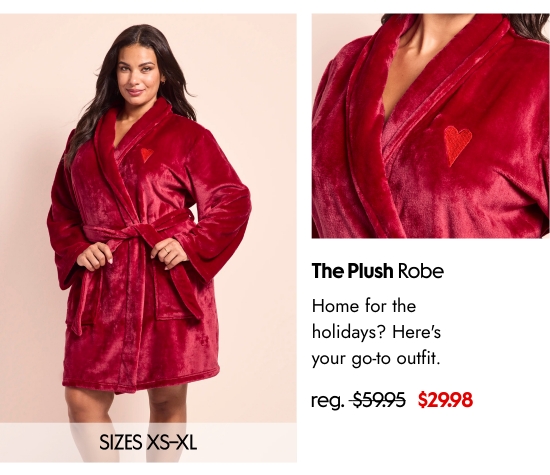 The Plush Robe SIZES XS–XL. Home for the holidays - Here is your go-to outfit. 29.98 dollars