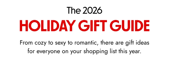 The 2026 Holiday Gift Guide. From cozy to sexy to romantic, there are gift ideas for everyone on your shopping list this year.