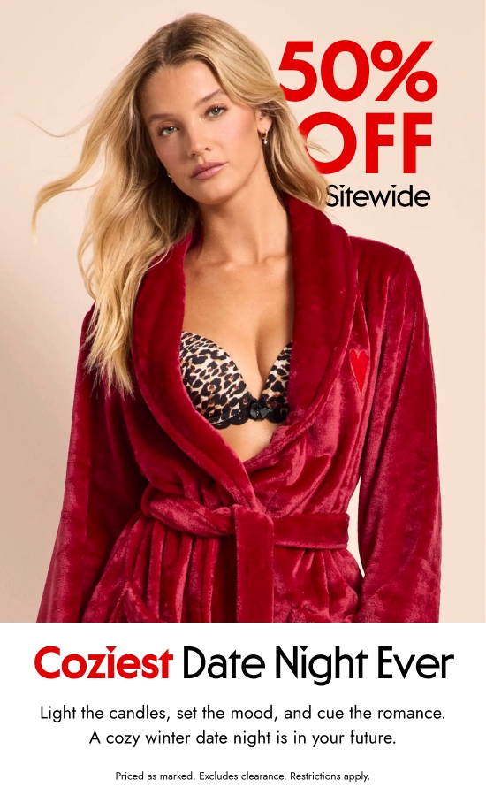 50 percent off sitewide. Coziest date night ever. Light the candles, set the mood, and cue the romance. A cozy winter date night is in your future. Priced as marked. Excludes clearance. Restrictions apply.