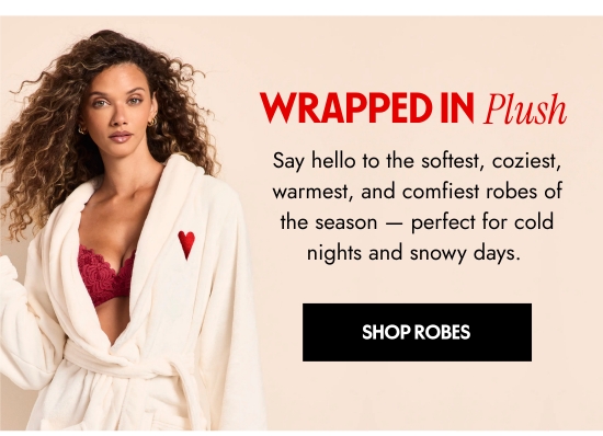 Wrapped in plush. Say hello to the softest, coziest, warmest, and comfiest robes of the season - perfect for cold nights and snowy days. 
