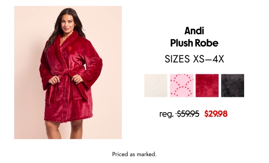Andi Plush Robe, SIZES XS–4X. 29.98 dollars. Priced as marked