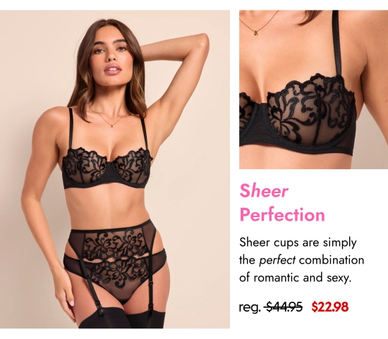 Sheer perfection. Sheer cups are simply the perfect combination of romantic and sexy. 22.98 dollars