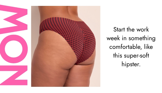 Mon. Start the work week in something comfortable, like this super-soft hipster.