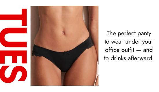 Tue. The perfect panty to wear under your office outfit - and to drinks afterward.