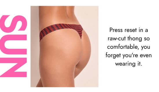 Sun. Press reset in a raw-cut thong so comfortable, you forget you are even wearing it.