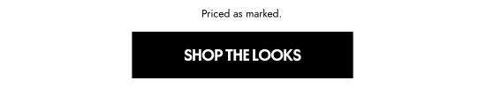 Priced as marked. Shop the looks