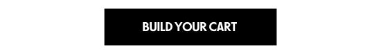 BUILD YOUR CART
